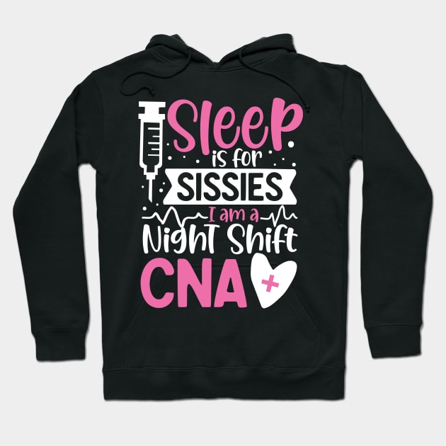 Sleep Is For Sissies I Am A Night Shift CNA Hoodie by AngelBeez29